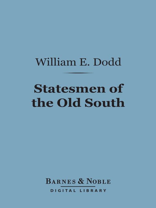 Title details for Statesmen of the Old South (Barnes & Noble Digital Library) by William E. Dodd - Available